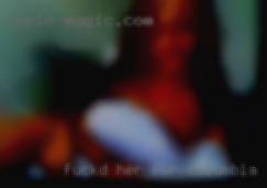 Fuckd her for fun with wives snatch Columbia, SC.